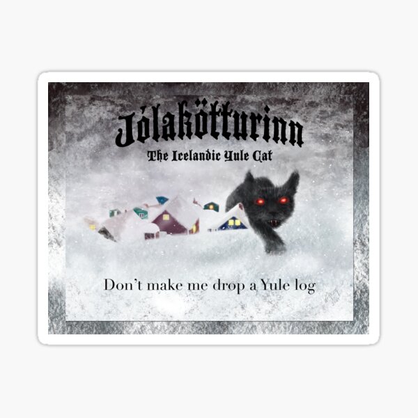 Jólakötturinn, the Icelandic Yule Cat - Don't Make Me Drop a Yule Log Sticker