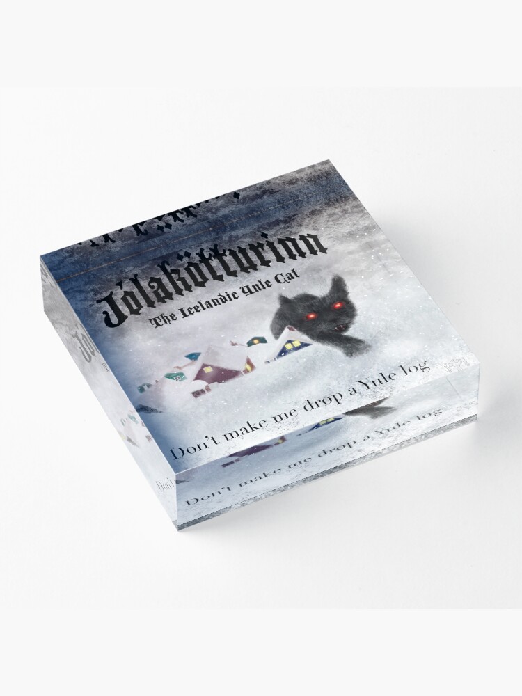 Alternate view of Jólakötturinn, the Icelandic Yule Cat - Don't Make Me Drop a Yule Log Acrylic Block