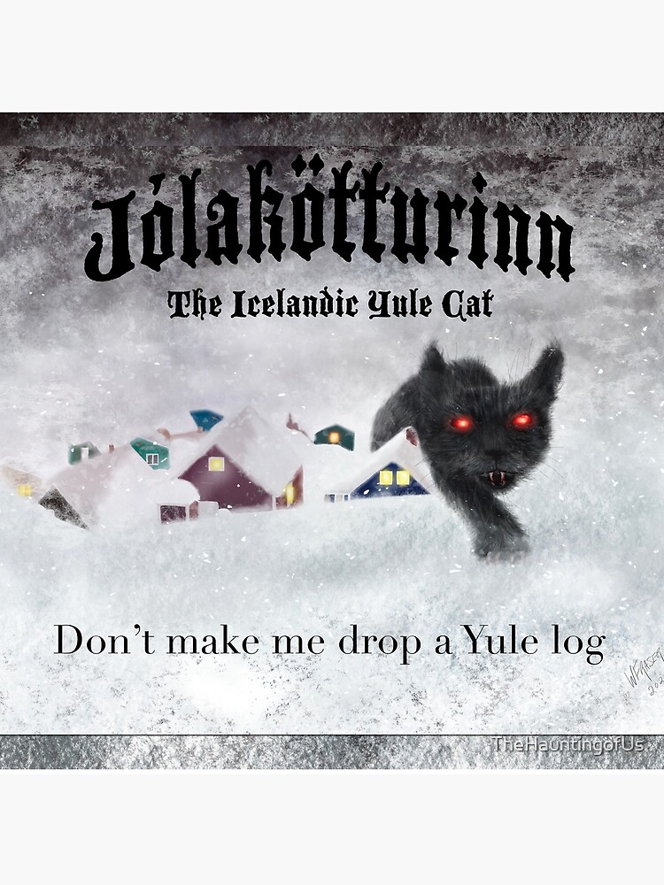 Jólakötturinn, the Icelandic Yule Cat - Don't Make Me Drop a Yule Log by TheHauntingofUs