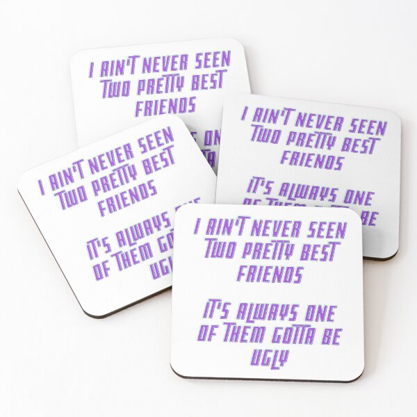 Item preview, i ain't never seen two pretty best friends it's always one of them gotta be ugly quote designed and sold by cattiktoks1718.