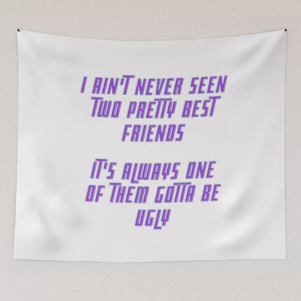 Item preview, i ain't never seen two pretty best friends it's always one of them gotta be ugly quote designed and sold by cattiktoks1718.