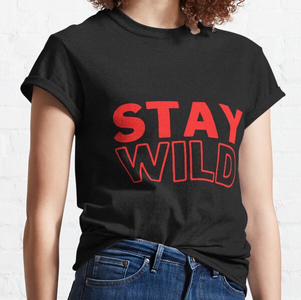 Stay Wild Classic T-Shirt