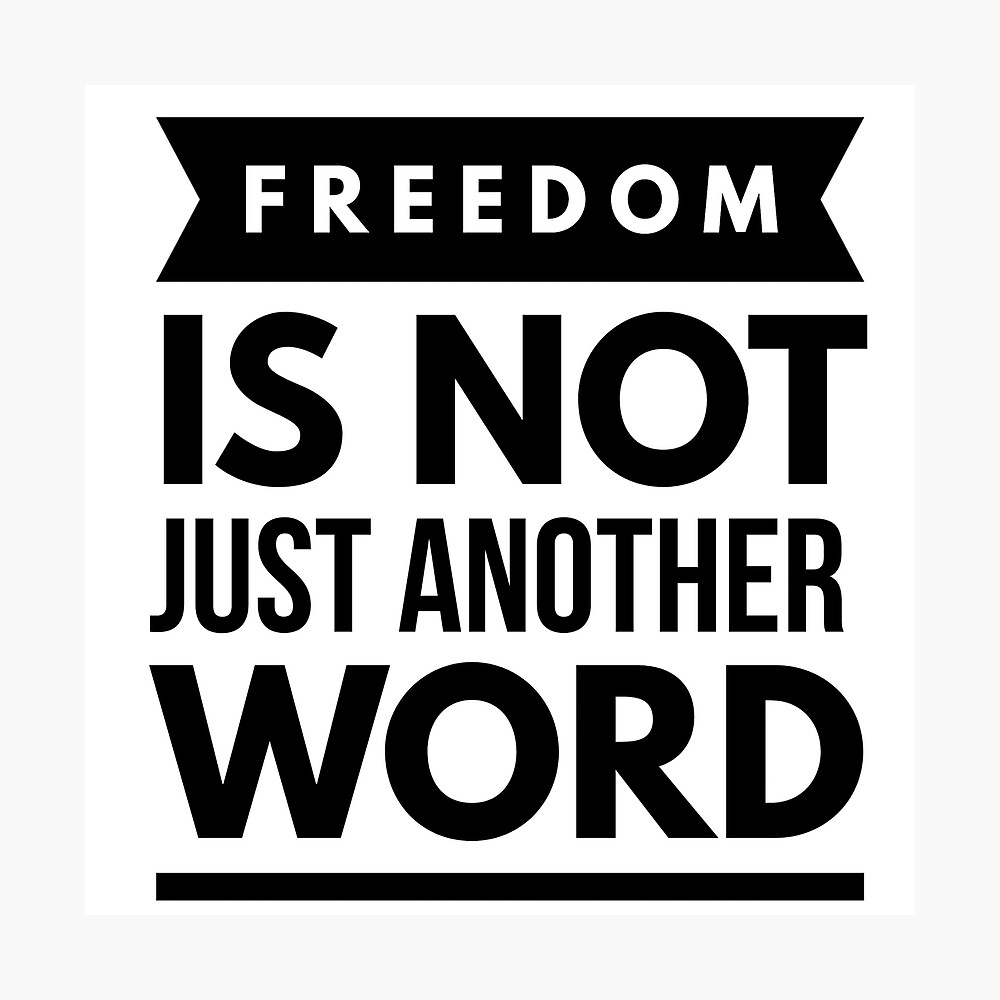 Freedom Is Not Just Another Word Express Yourself With This Freedom Quote Poster By Dries69 Redbubble