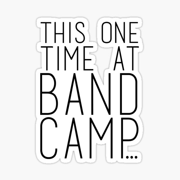 This One Time At Band Camp Full Quote "This one Time at Band Camp" Sticker for Sale by SarGraphics | Redbubble