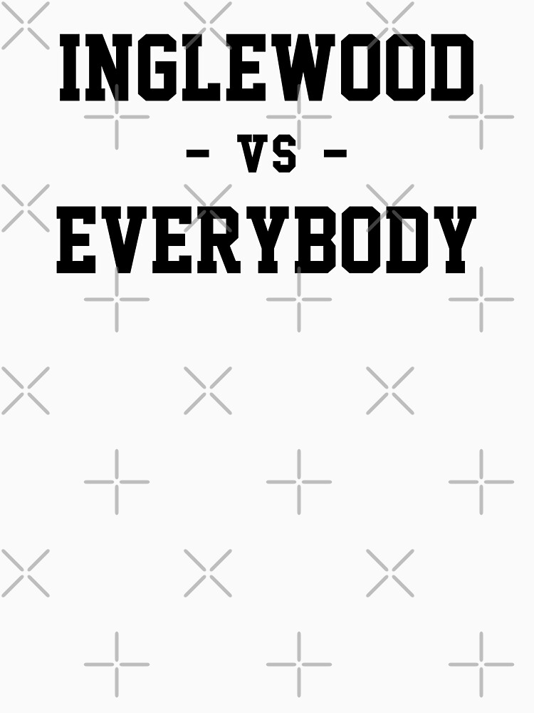 Inglewood vs Everybody by heeheetees