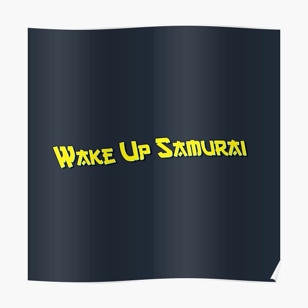 wake-up-samurai-05-poster-for-sale-by-thudcreative-redbubble
