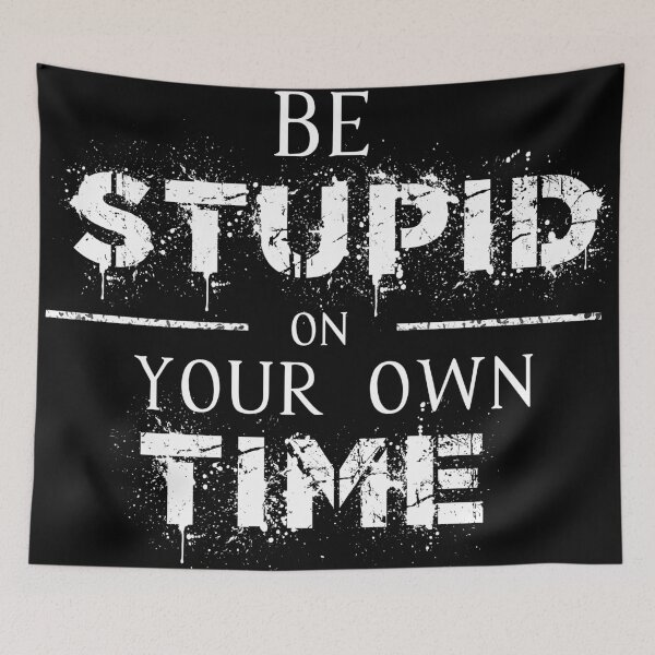 Item preview, Be Stupid On Your Own Time - Funny  designed and sold by Mooscellaneous.