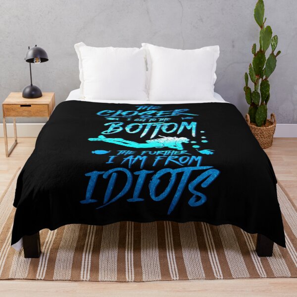 Item preview, The Closer I Get To The Bottom The Further I Am From Idiots Diver designed and sold by BLake77777.
