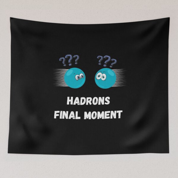 Item preview, Hadrons Final Moments designed and sold by Serotonin4u.