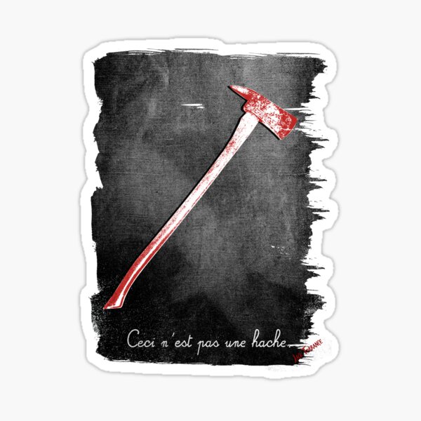 Ceci n'est pas une hache by Jack Torrance Sticker