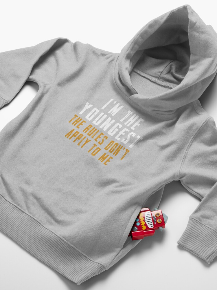 Alternate view of I'm The Youngest | The Rules Don't Apply To Me Toddler Pullover Hoodie