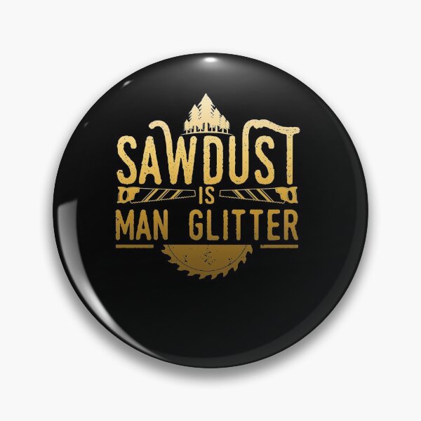 Item preview, Sawdust is Man Glitter designed and sold by BLake77777.