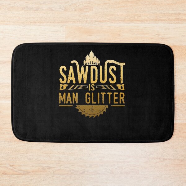 Item preview, Sawdust is Man Glitter designed and sold by BLake77777.