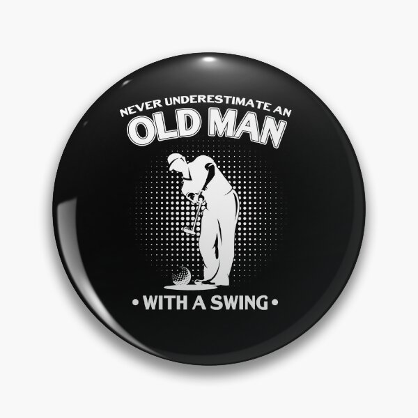 Item preview, Never Underestimate an Old Man With a Swing designed and sold by BLake77777.