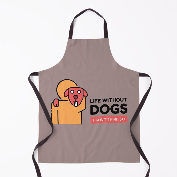 Item preview, Life Without Dogs I Dont Think So designed and sold by RaRa-Design.