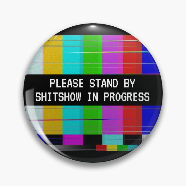 Item preview, Please stand by Shitshow in progress designed and sold by BetweenTwoPages.