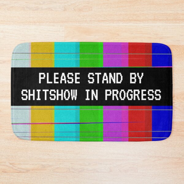Item preview, Please stand by Shitshow in progress designed and sold by BetweenTwoPages.