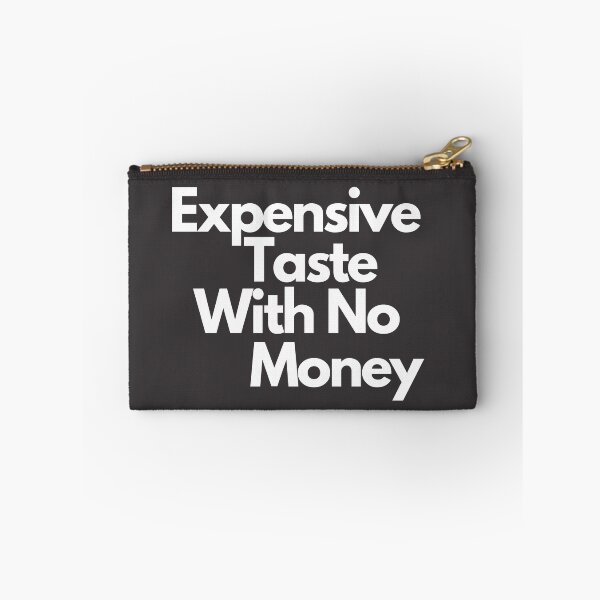 Item preview, Expensive Taste With No Money Design designed and sold by wholigans.