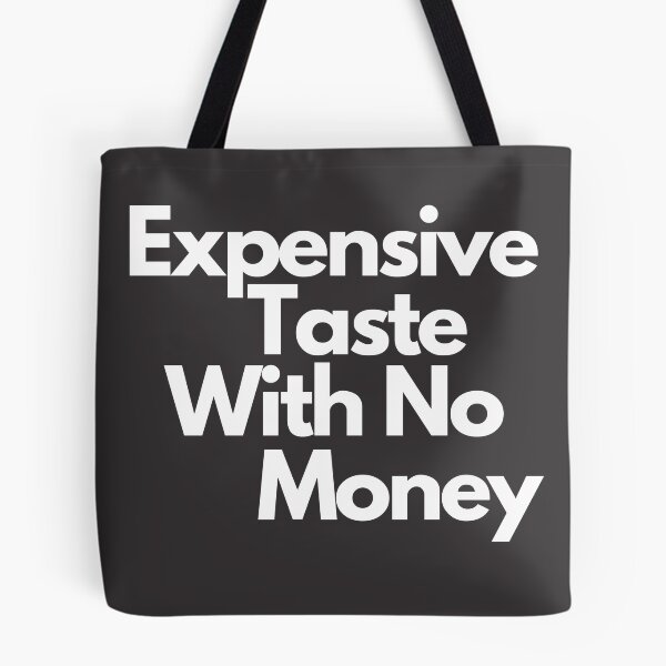 Item preview, Expensive Taste With No Money Design designed and sold by wholigans.