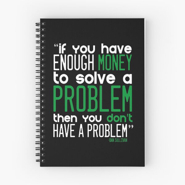 Item preview, "If you have enough money to solve a problem then you can't have a problem." -Dan Sullivan designed and sold by Sticker Up.