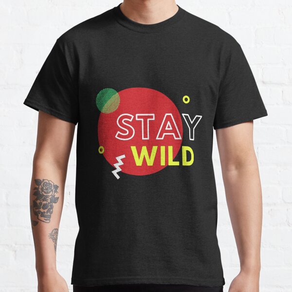 Stay Wild Classic T-Shirt