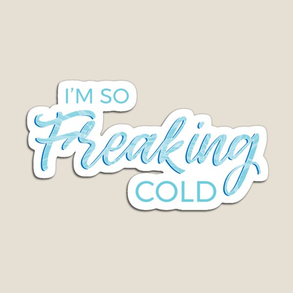 Item preview, I'm so Freaking Cold - Frosty Blue Text designed and sold by TheMajesticGoat.