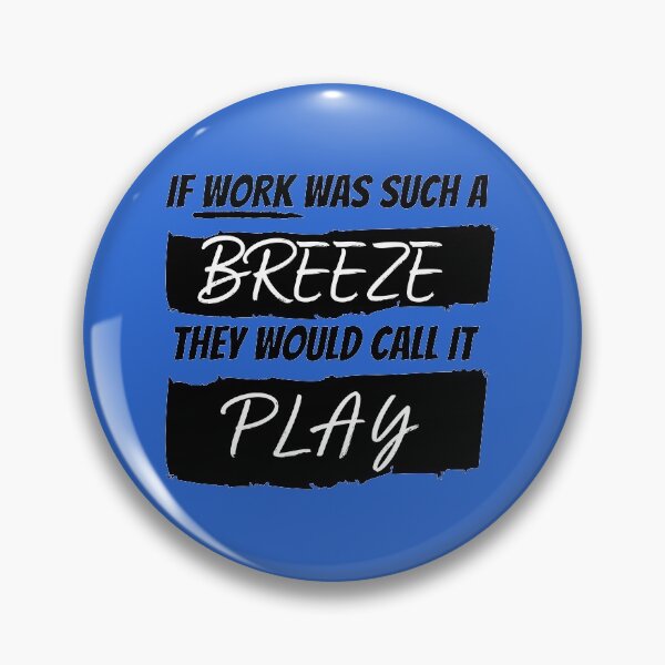 Item preview, If Work Was A Breeze They Would Call It Play  designed and sold by qitrechio.