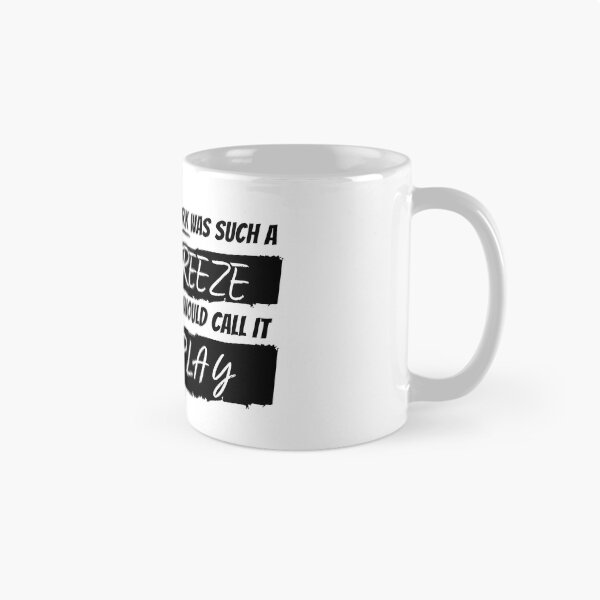 Item preview, If Work Was A Breeze They Would Call It Play  designed and sold by qitrechio.