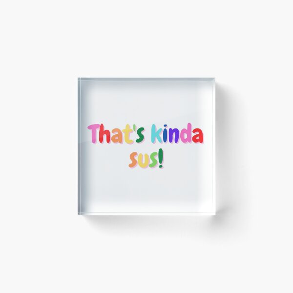 Item preview, Copy of That's kinda sus! designed and sold by ValeM717.