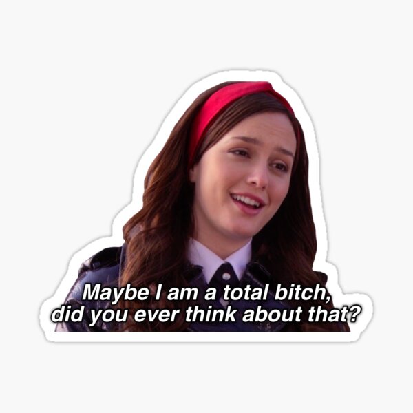Blair Waldorf Zitat Vielleicht bin ich eine totale Schlampe, hast du jemals darüber nachgedacht? Sticker