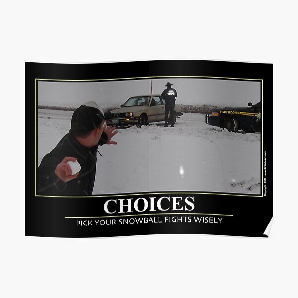Motivational : CHOICES "Pick your snowball fights wisely" Poster
