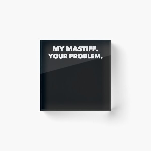 Item preview, My Mastiff Your Problem  designed and sold by Guarddogdrive.