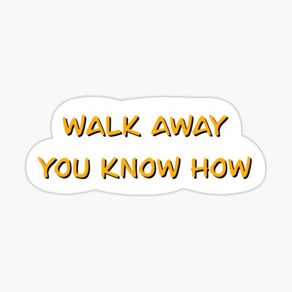 Item preview, Walk Away You Know How designed and sold by MaryAreWe.