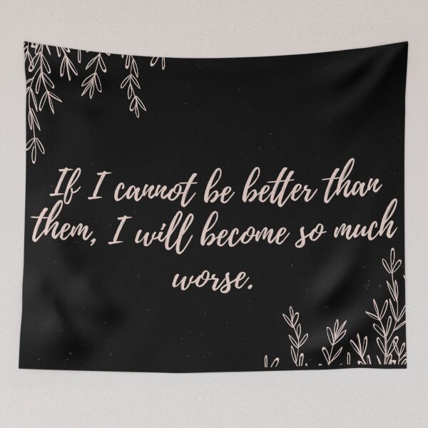 Item preview, If I cannot be better than them, I will become so much worse. designed and sold by Fifth-Marauder.