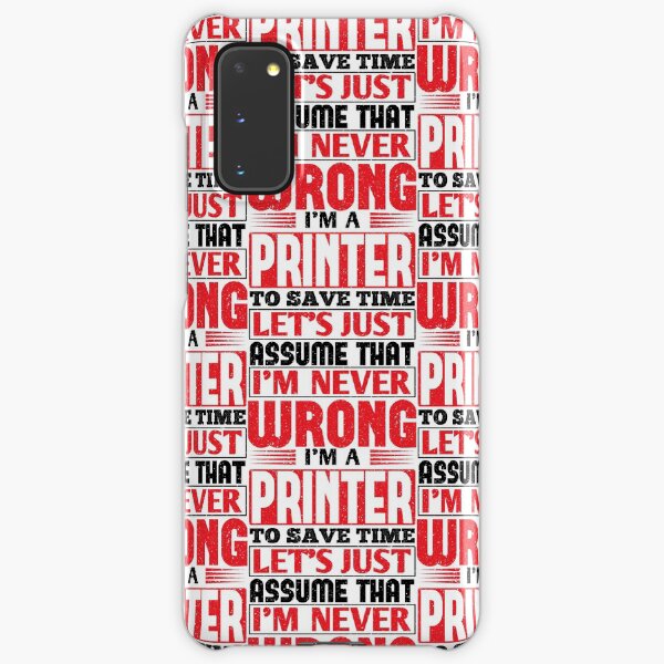 Printer To Save Time Let's Just Assume That I'm Never Wrong Samsung Galaxy Snap Case