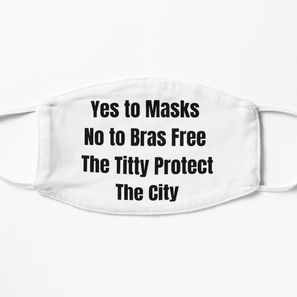 Yes To No To Bras Free The Titty Protect The City Face Masks for