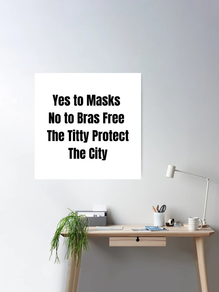 Say yes to Masks and no to Bras free the Titi Braless