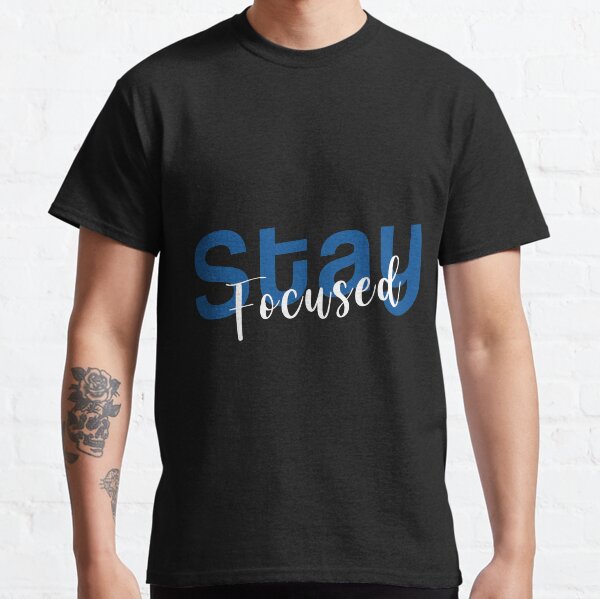 Stay Focused Inspirational Designed Gift Classic T-Shirt