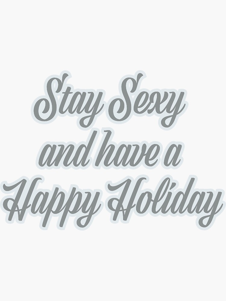 Stay Sexy And Have A Happy Holiday Sticker For Sale By Two5nine Redbubble 4179