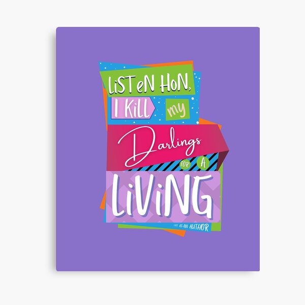 Listen hon, I kill my darlings for a living - It's the life of an author! (words only) Canvas Print