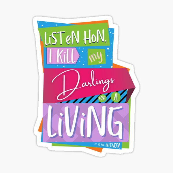 Listen hon, I kill my darlings for a living - It's the life of an author! (words only) Sticker