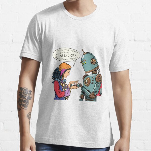 "Authors will Learn to love your Amazon Algorithm, soon..." Essential T-Shirt