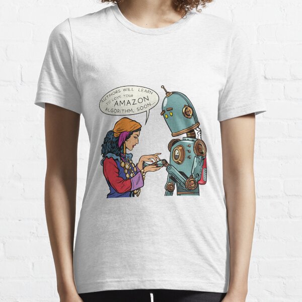 "Authors will Learn to love your Amazon Algorithm, soon..." Essential T-Shirt