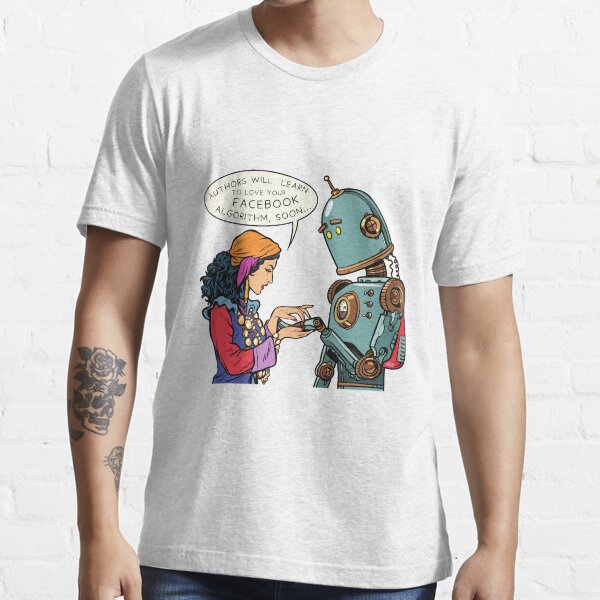 "Authors will Learn to love the FACEBOOK Algorithm, soon..." Essential T-Shirt