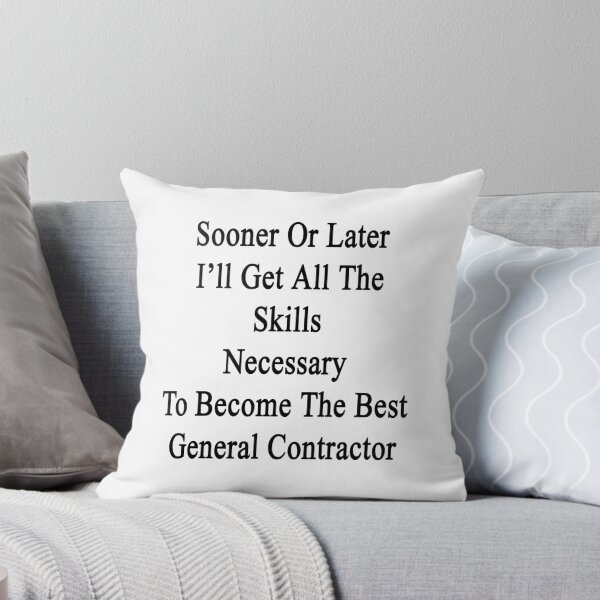 Item preview, Sooner Or Later I'll Get The Skills Necessary To Become The Best General Contractor  designed and sold by supernova23.