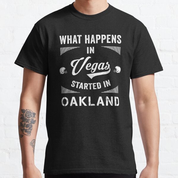 What Happens In Vegas Started In Oakland Classic T-Shirt