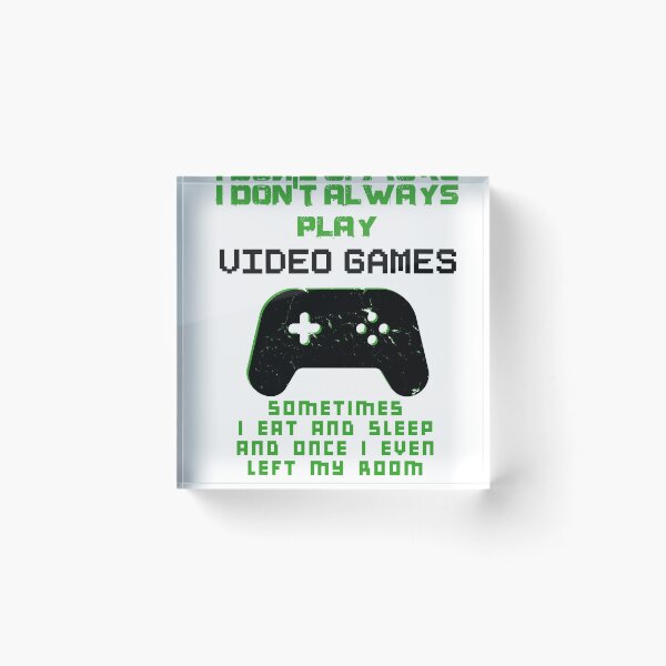 Item preview, I Don't Always Play Video Games designed and sold by Mytoonsquad.