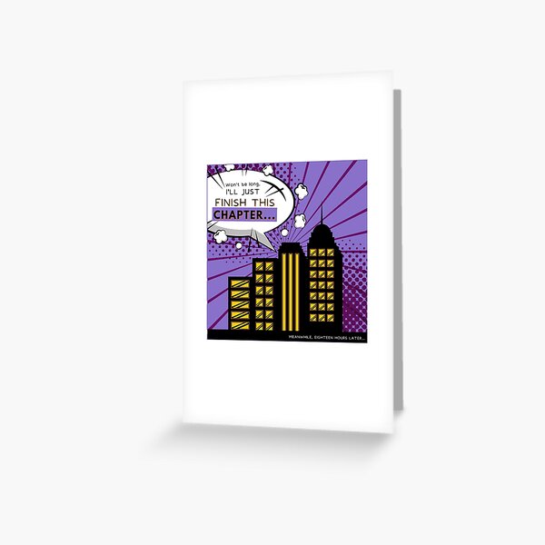 "Won't be long, I'll just finish this chapter..." Words of a writer. Greeting Card