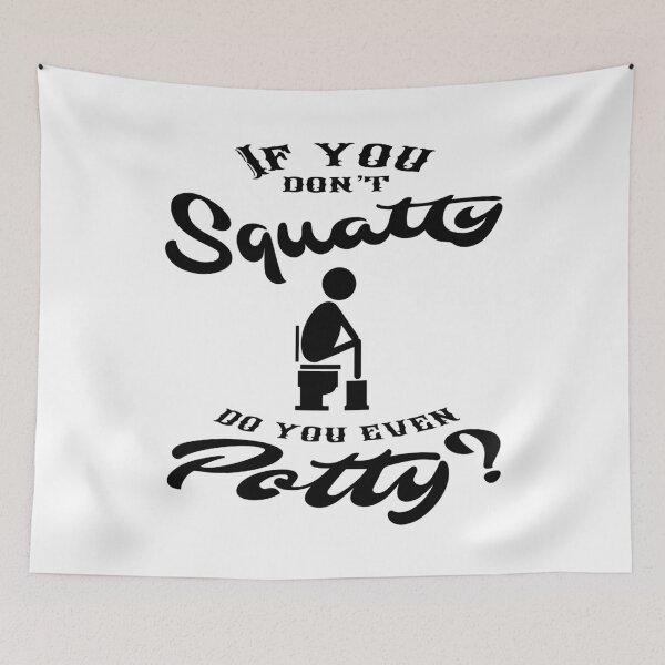 Item preview, Funny Potty Humor “If You Don’t Squatty Do You Even Potty” designed and sold by gobbieshoppe.