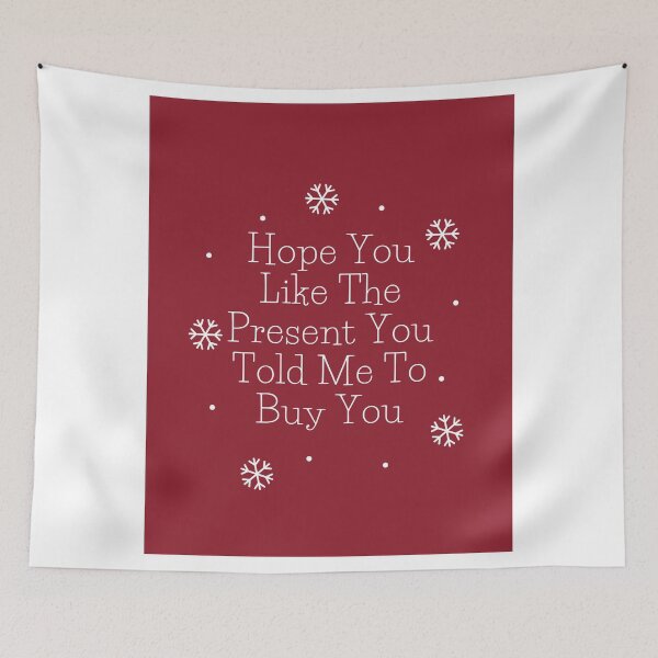Item preview, Hope You Like The Present You Told Me To Buy You designed and sold by ArtRoomOregon.